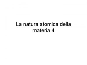 La natura atomica della materia 4 Elemento specie