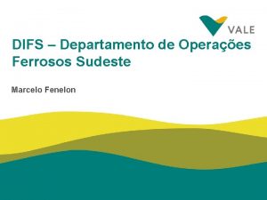 DIFS Departamento de Operaes Ferrosos Sudeste Marcelo Fenelon