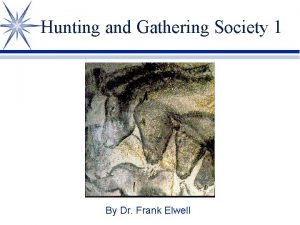 Hunting and Gathering Society 1 By Dr Frank