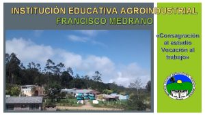 INSTITUCIN EDUCATIVA AGROINDUSTRIAL FRANCISCO MEDRANO Consagracin al estudio