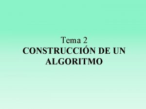 Tema 2 CONSTRUCCIN DE UN ALGORITMO ACTIVIDADES TEMA