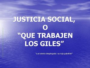 JUSTICIA SOCIAL O QUE TRABAJEN LOS GILES y