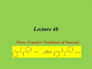 Lecture 4 b Phase Transfer Oxidation of Benzoin