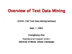 Overview of Text Data Mining CS 591 CXZ