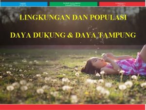 LINGKUNGAN DAN POPULASI DAYA DUKUNG DAYA TAMPUNG DAFTAR