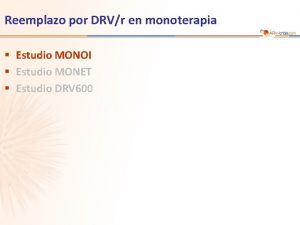 Reemplazo por DRVr en monoterapia Estudio MONOI Estudio