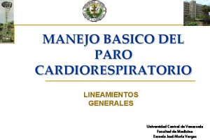 MANEJO BASICO DEL PARO CARDIORESPIRATORIO LINEAMIENTOS GENERALES Universidad