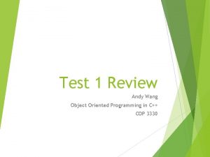 Test 1 Review Andy Wang Object Oriented Programming