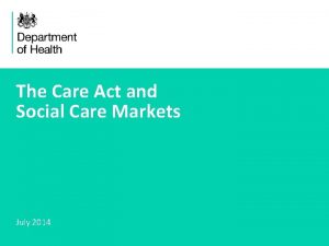 The Care Act and Social Care Markets July
