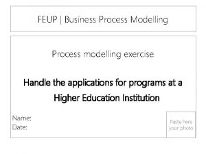 FEUP Business Process Modelling Process modelling exercise Handle
