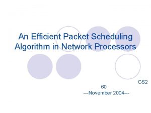 An Efficient Packet Scheduling Algorithm in Network Processors