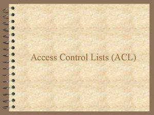 Access Control Lists ACL AccessList Overview 4 A