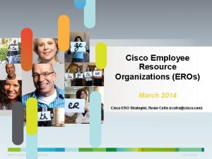 Cisco Employee Resource Organizations EROs March 2014 Cisco