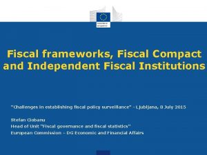 Fiscal frameworks Fiscal Compact and Independent Fiscal Institutions