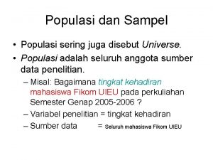 Populasi dan Sampel Populasi sering juga disebut Universe