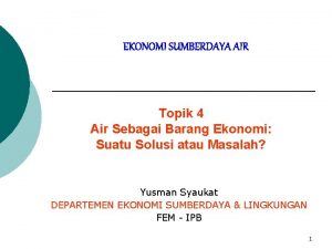 EKONOMI SUMBERDAYA AIR Topik 4 Air Sebagai Barang