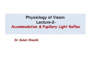 Physiology of Vision Lecture2 Accommodation Pupillary Light Reflex