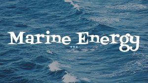 Marine Energy What does it mean Marine energy