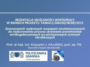 REZENTACJA MOLIWOCI WSPPRACY W RAMACH PROJEKTU TANGO 1266350NCBR2015