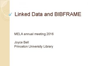 Linked Data and BIBFRAME MELA annual meeting 2016