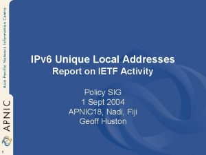 IPv 6 Unique Local Addresses Report on IETF
