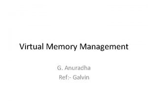 Virtual Memory Management G Anuradha Ref Galvin Virtual