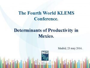 The Fourth World KLEMS Conference Determinants of Productivity