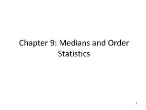 Chapter 9 Medians and Order Statistics 1 About