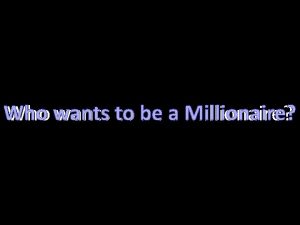 Who Millionaire Who wants to be a Millionaire