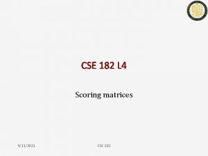 CSE 182 L 4 Scoring matrices 9112021 CSE