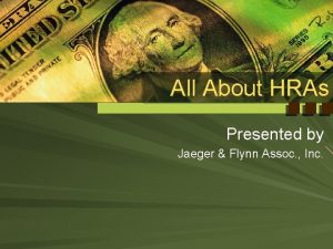 All About HRAs Presented by Jaeger Flynn Assoc