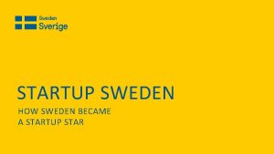 STARTUP SWEDEN HOW SWEDEN BECAME A STARTUP STAR