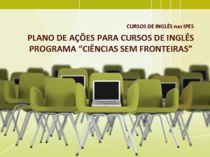 CURSOS DE INGLS nas IPES PLANO DE AES