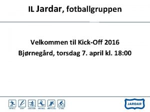 IL Jardar fotballgruppen Velkommen til KickOff 2016 Bjrnegrd