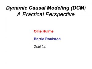 Dynamic Causal Modeling DCM A Practical Perspective Ollie
