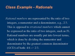Class Example Rationals Rational numbers are represented by
