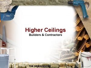 Higher Ceilings Builders Contractors THE MEDIACENTER Builders Contractors