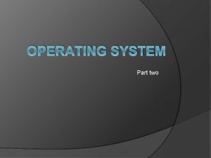 OPERATING SYSTEM Part two 3 2 operating system