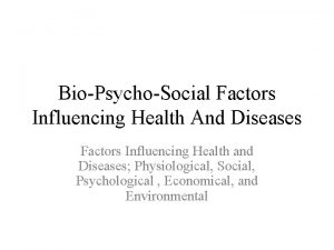 BioPsychoSocial Factors Influencing Health And Diseases Factors Influencing