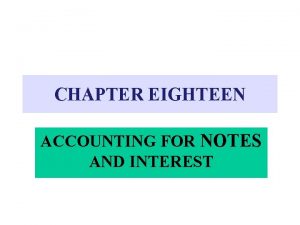 CHAPTER EIGHTEEN ACCOUNTING FOR NOTES AND INTEREST PROMISSORY