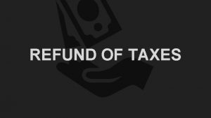 REFUND OF TAXES REFUND Under Section 54 of
