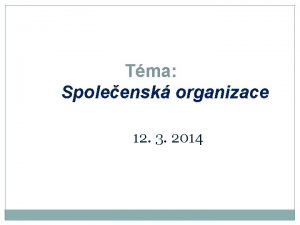 Tma Spoleensk organizace 12 3 2014 Struktura pednky