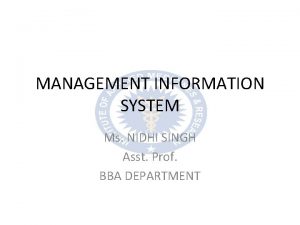 MANAGEMENT INFORMATION SYSTEM Ms NIDHI SINGH Asst Prof