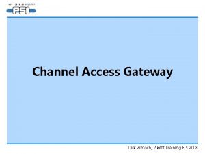 Channel Access Gateway Dirk Zimoch Pikett Training 8