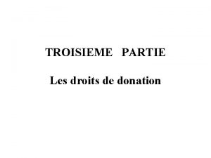 TROISIEME PARTIE Les droits de donation SOMMAIRE 2