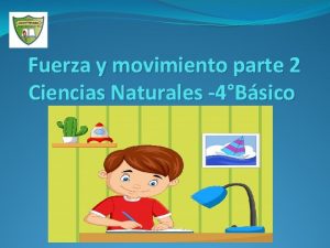 Fuerza y movimiento parte 2 Ciencias Naturales 4Bsico