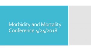 Morbidity and Mortality Conference 4242018 Presentation in ED