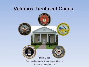 Veterans Treatment Courts Brian Clubb Veterans Treatment Court