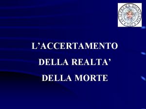 LACCERTAMENTO DELLA REALTA DELLA MORTE LA MORTE UN