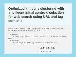 Optimized kmeans clustering with intelligent initial centroid selection